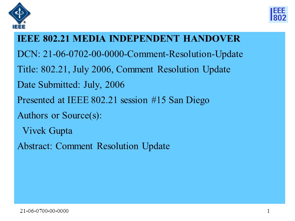 IEEE MEDIA INDEPENDENT HANDOVER DCN: Comment-Resolution-Update Title: , July 2006, Comment Resolution Update Date Submitted: July, 2006 Presented at IEEE session #15 San Diego Authors or Source(s): Vivek Gupta Abstract: Comment Resolution Update