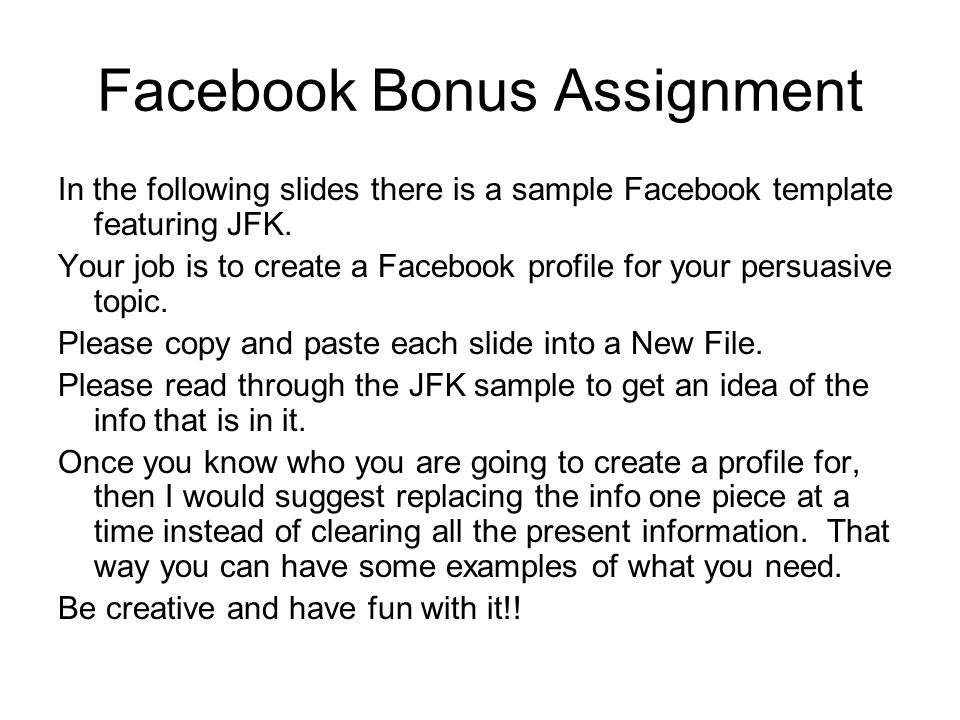 Facebook Bonus Assignment In the following slides there is a sample Facebook template featuring JFK.