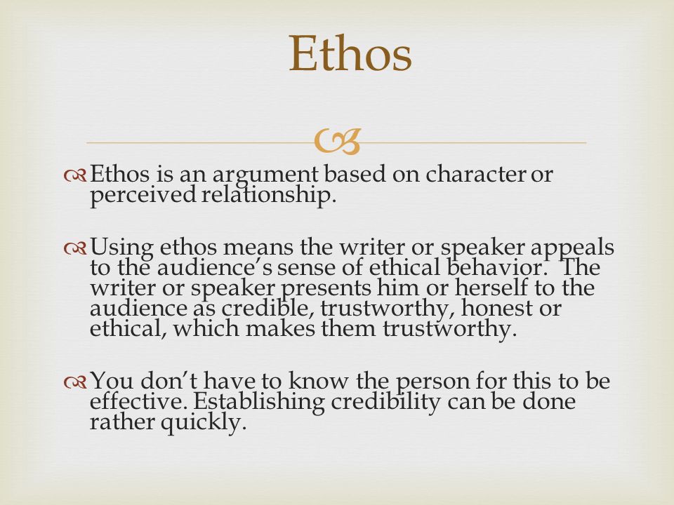   Ethos is an argument based on character or perceived relationship.