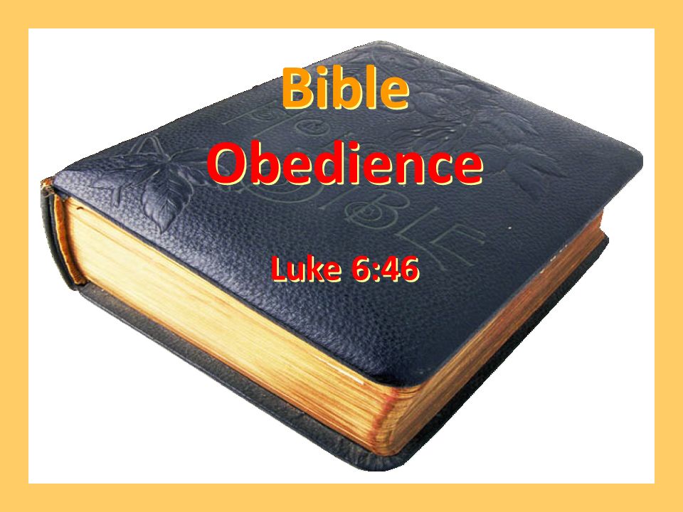 Bible Obedience Luke 6:46 Bible Obedience Luke 6:46