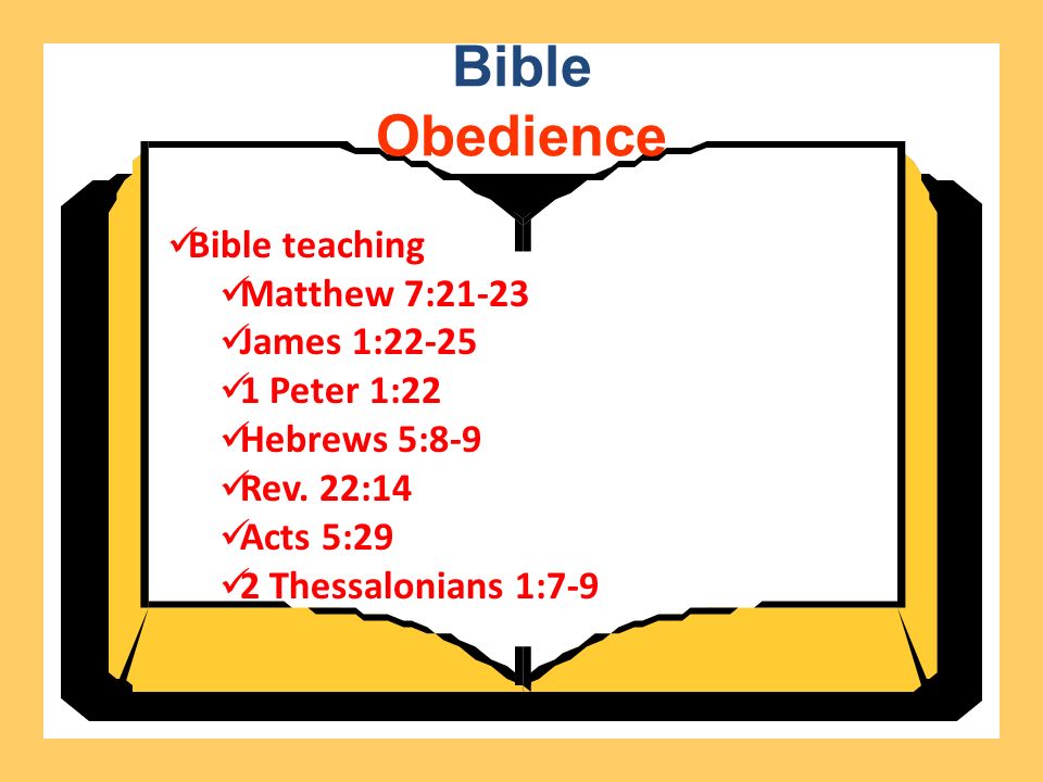 Bible Obedience Bible teaching Matthew 7:21-23 James 1: Peter 1:22 Hebrews 5:8-9 Rev.