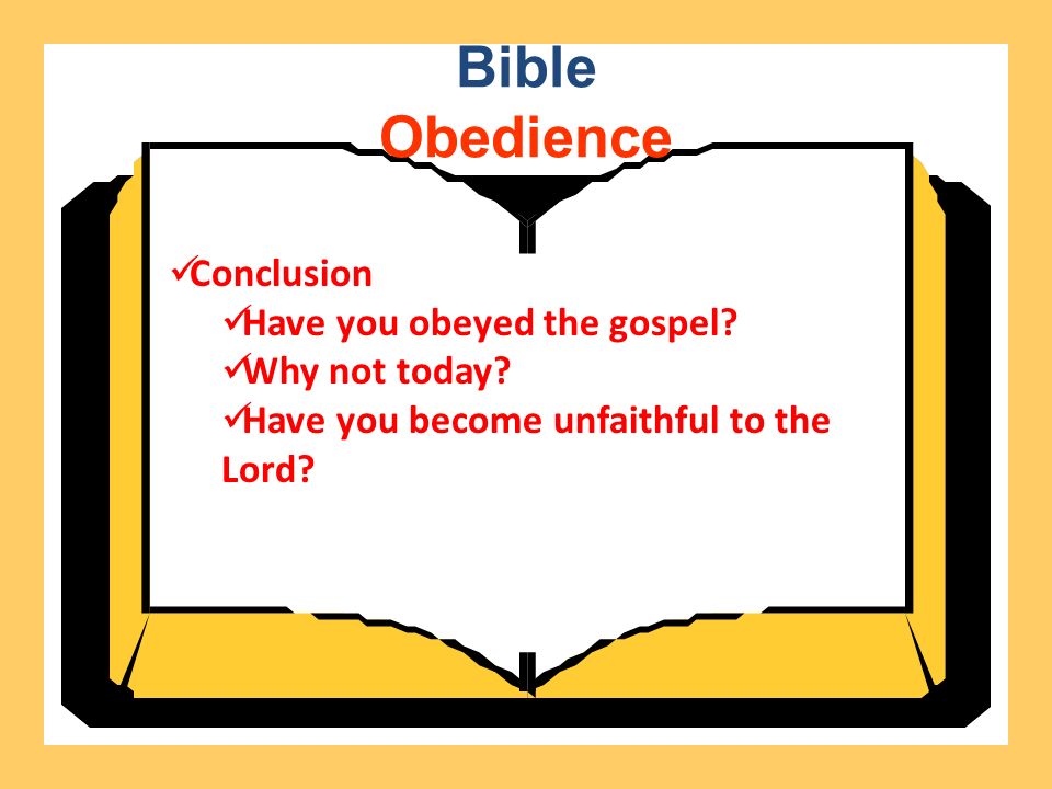 Bible Obedience Conclusion Have you obeyed the gospel.