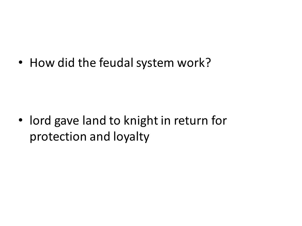 How did the feudal system work lord gave land to knight in return for protection and loyalty