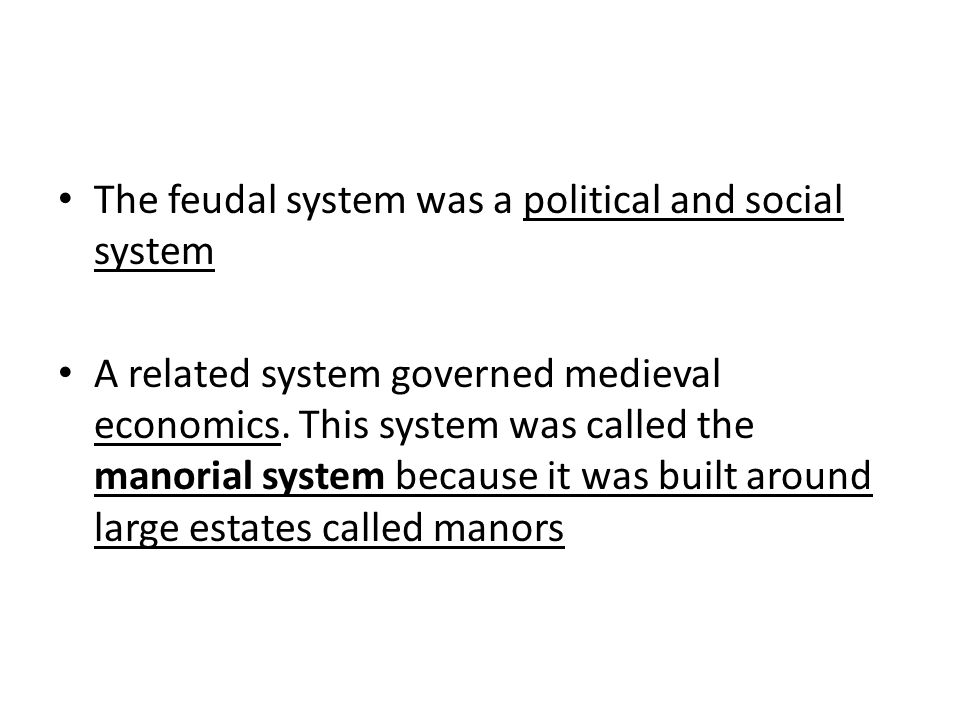The feudal system was a political and social system A related system governed medieval economics.
