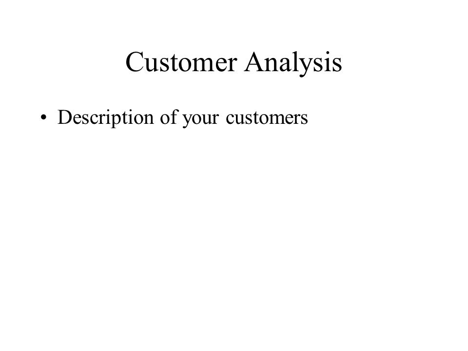 Customer Analysis Description of your customers