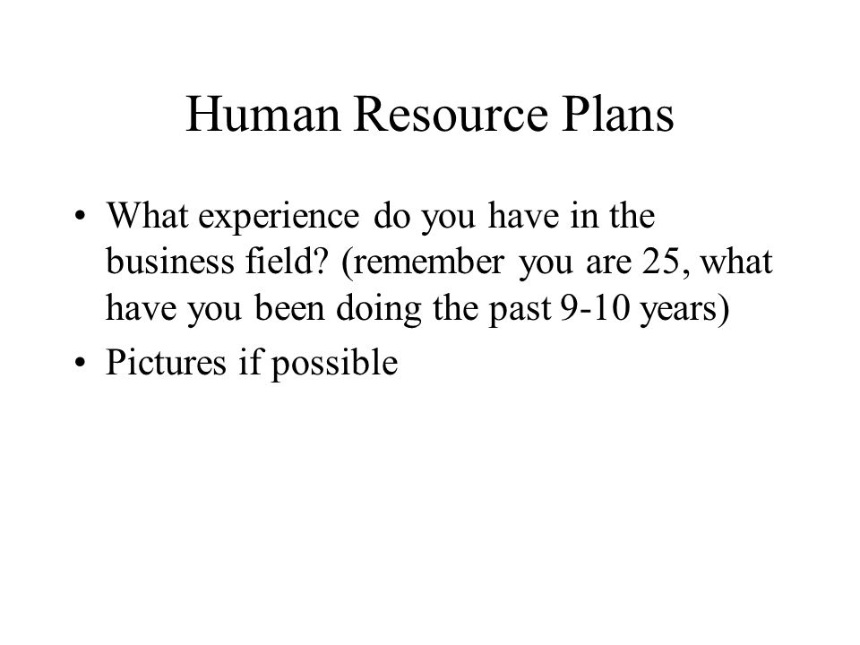 Human Resource Plans What experience do you have in the business field.