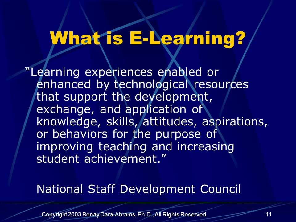 Copyright 2003 Benay Dara-Abrams, Ph.D., All Rights Reserved.11 What is E-Learning.