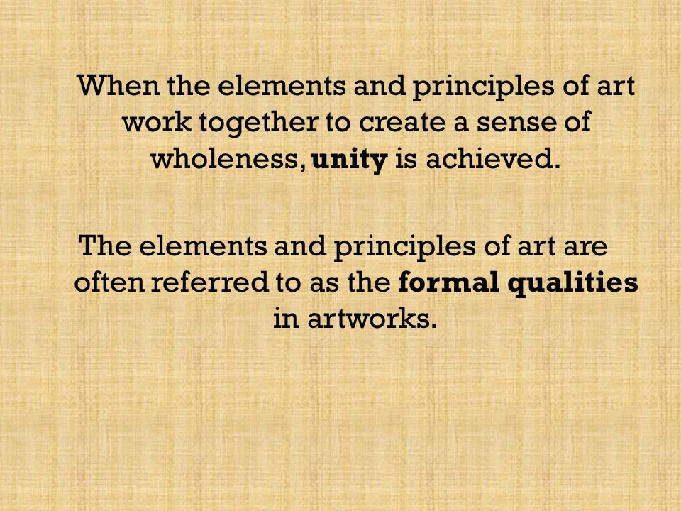 When the elements and principles of art work together to create a sense of wholeness, unity is achieved.