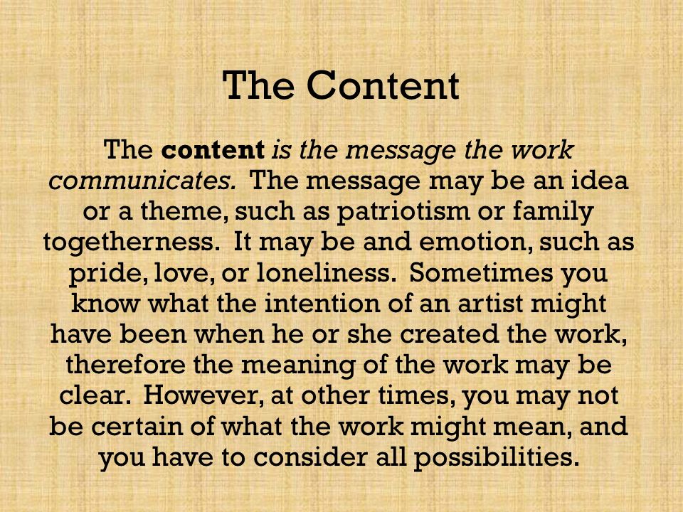 The Content The content is the message the work communicates.