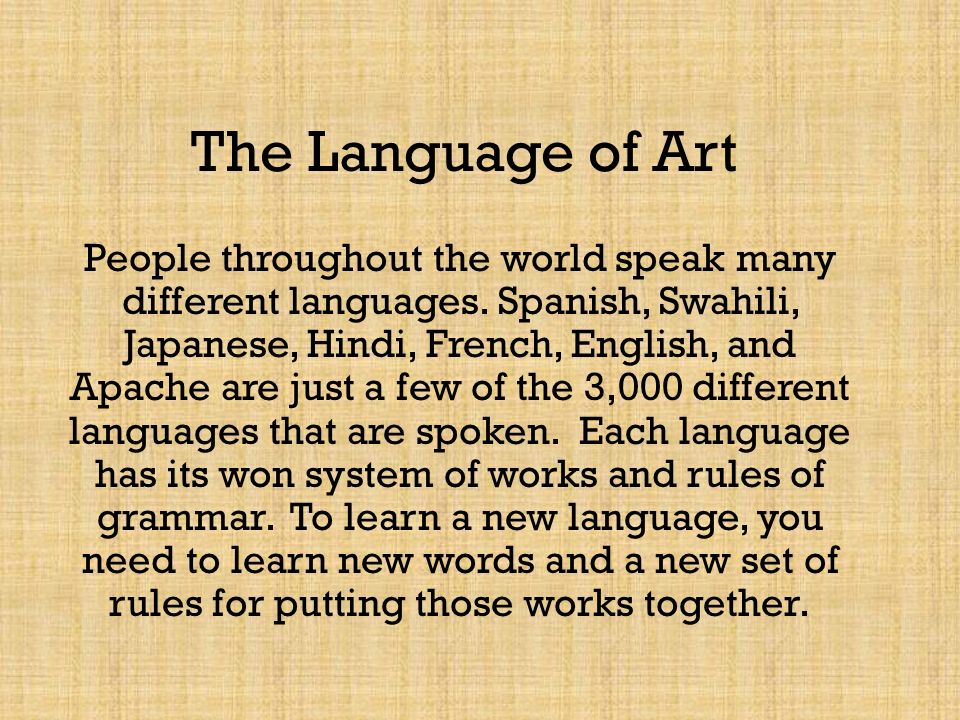 The Language of Art People throughout the world speak many different languages.