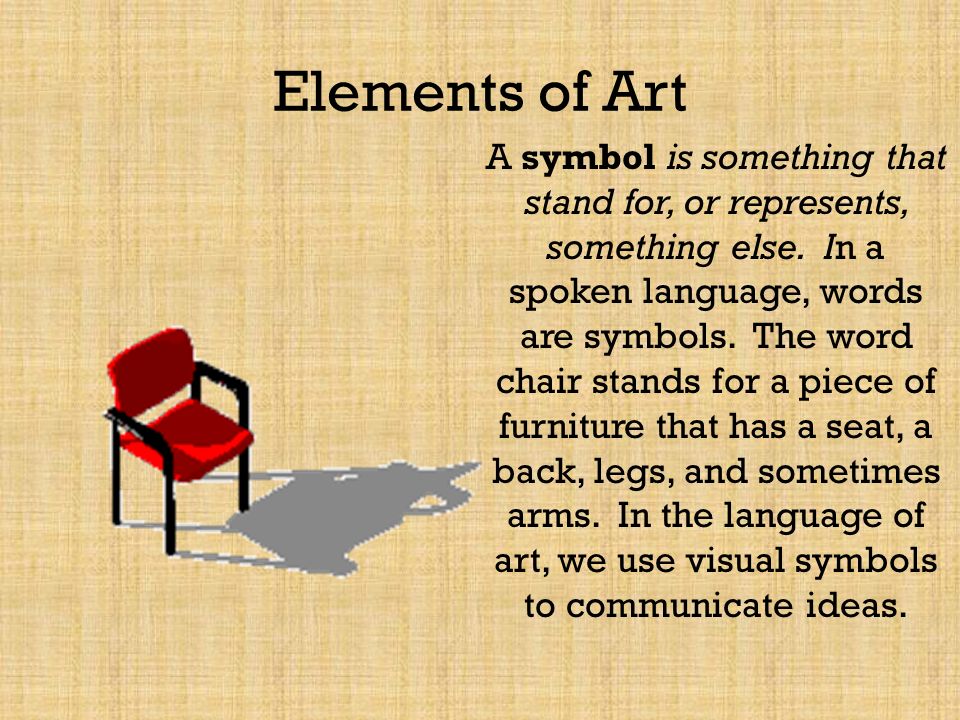 Elements of Art A symbol is something that stand for, or represents, something else.