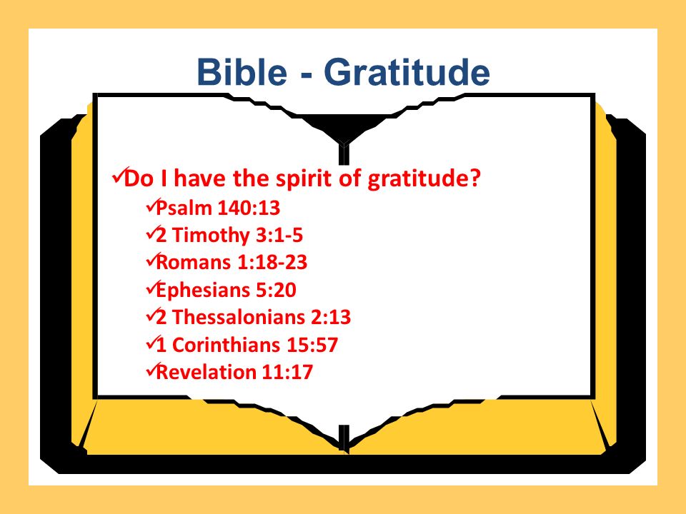 Bible - Gratitude Do I have the spirit of gratitude.