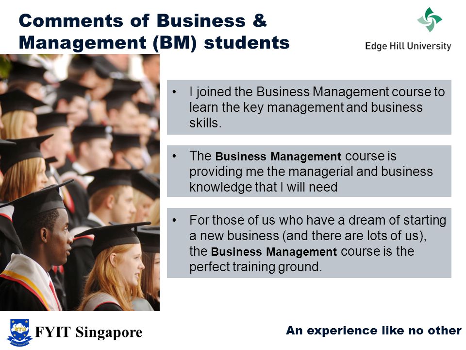 Comments of Business & Management (BM) students I joined the Business Management course to learn the key management and business skills.