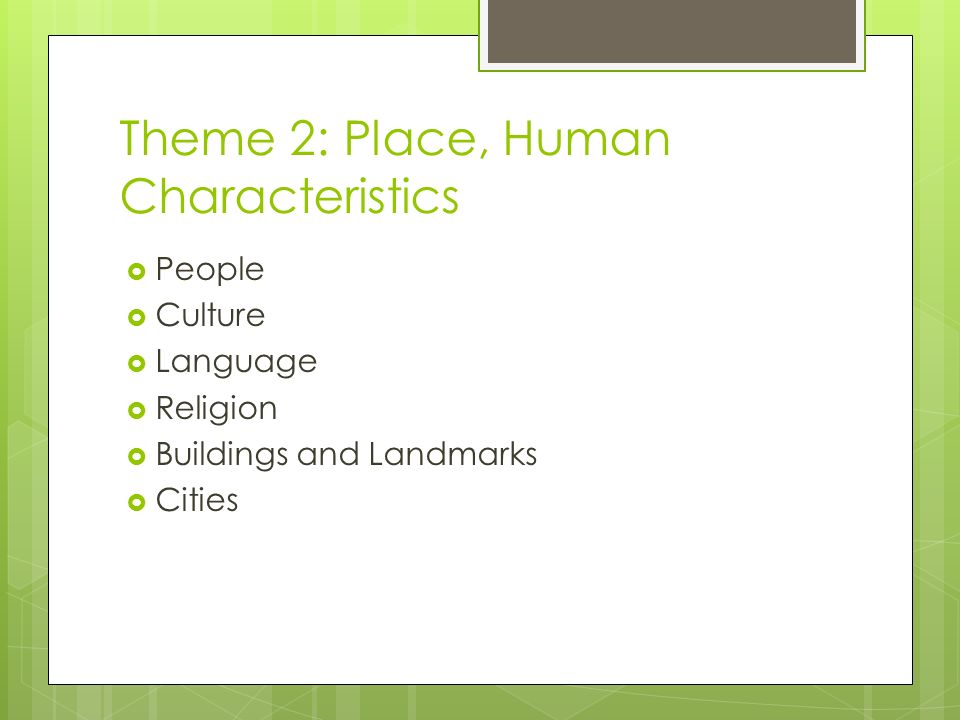 Theme 2: Place, Human Characteristics  People  Culture  Language  Religion  Buildings and Landmarks  Cities