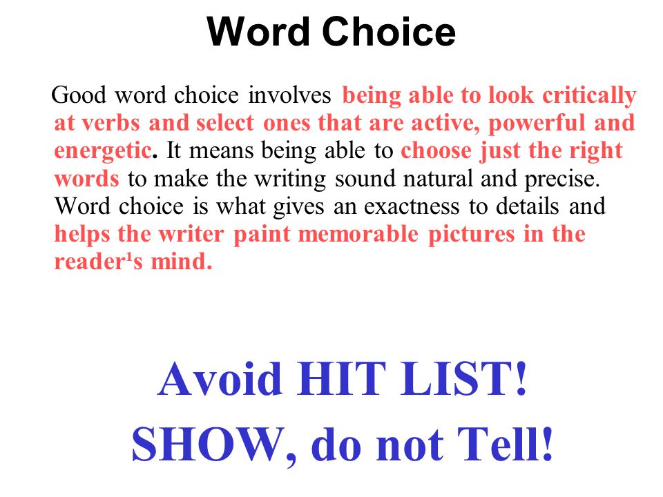 Word Choice Good word choice involves being able to look critically at verbs and select ones that are active, powerful and energetic.