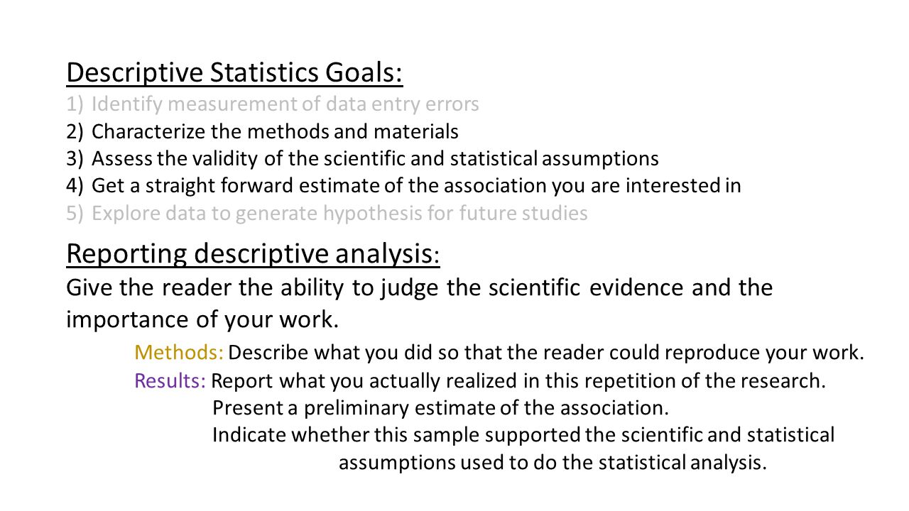 descriptive statistics analysis Descriptive statistics can be used to summarize the data if your data is categorical, try the frequencies or crosstabs procedures if your data is scale level, try summaries or descriptives if you have multiple response questions, use multiple response sets. descriptive statistics analysis Descriptive statistics can be used to summarize the data if your data is categorical, try the frequencies or crosstabs procedures if your data is scale level, try summaries or descriptives if you have multiple response questions, use multiple response sets.