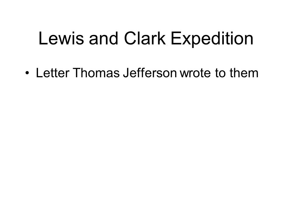 Lewis and Clark Expedition Letter Thomas Jefferson wrote to them