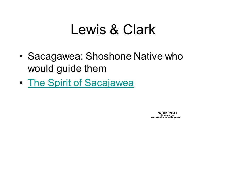 Lewis & Clark Sacagawea: Shoshone Native who would guide them The Spirit of Sacajawea