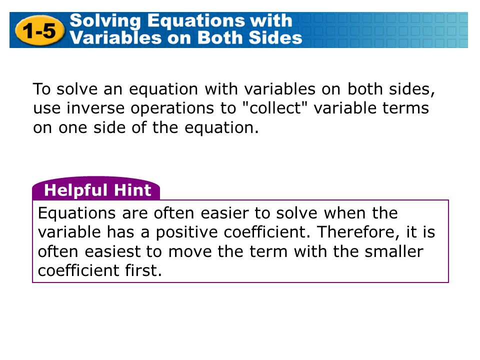 To solve an equation with variables on both sides, use inverse operations to collect variable terms on one side of the equation.