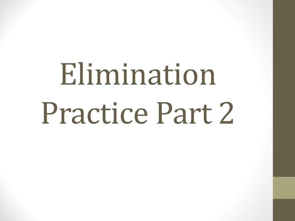 Elimination Practice Part 2