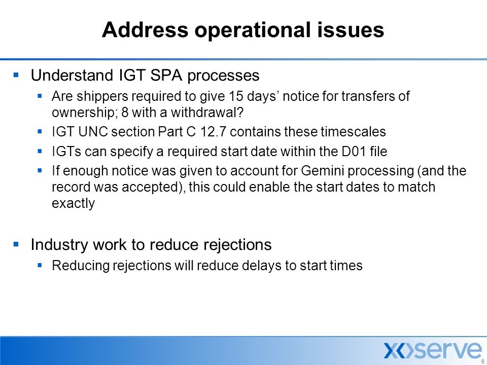 6 Address operational issues  Understand IGT SPA processes  Are shippers required to give 15 days’ notice for transfers of ownership; 8 with a withdrawal.