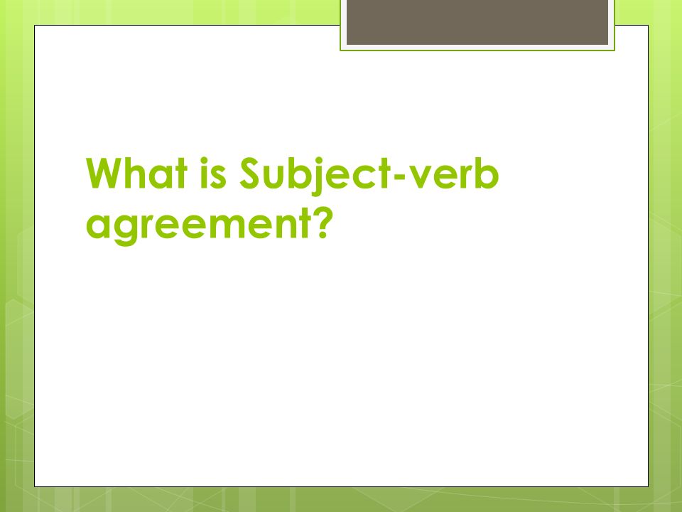 What is Subject-verb agreement