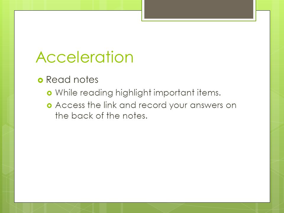 Acceleration  Read notes  While reading highlight important items.