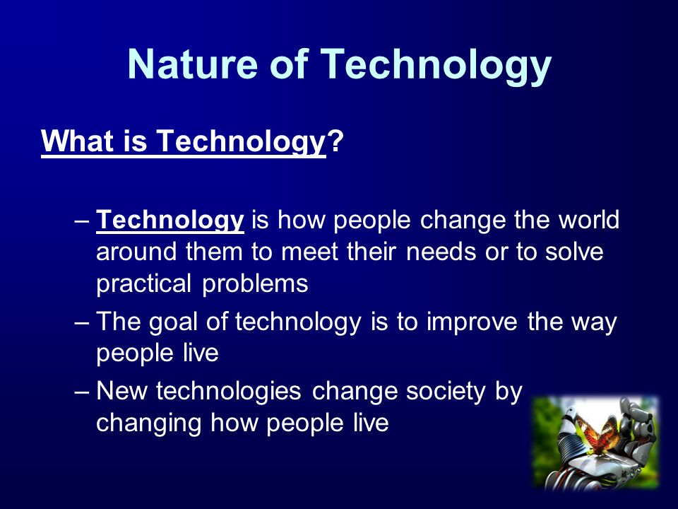 Nature of Technology What is Technology.