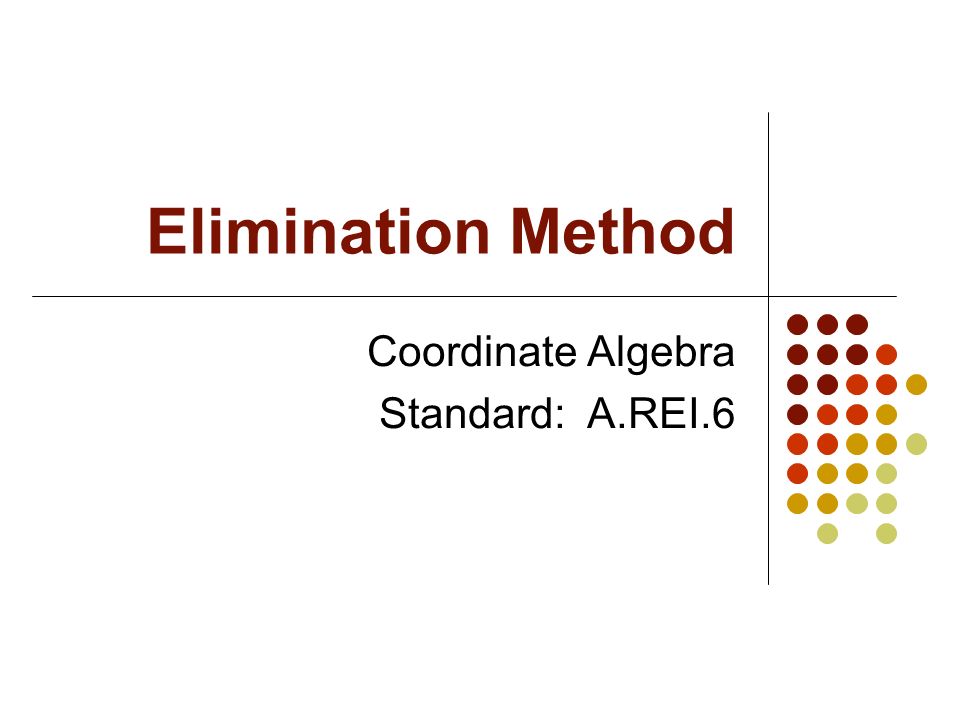 Elimination Method Coordinate Algebra Standard: A.REI.6