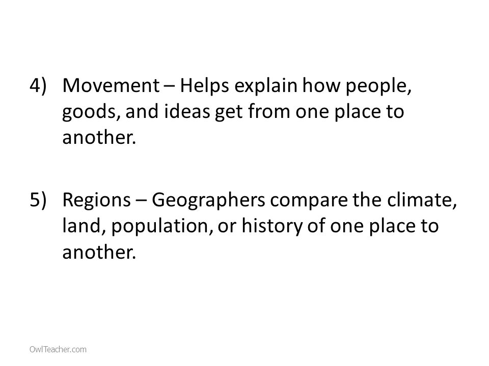 4)Movement – Helps explain how people, goods, and ideas get from one place to another.