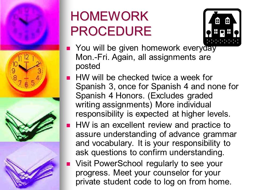 HOMEWORK PROCEDURE You will be given homework everyday Mon.-Fri.
