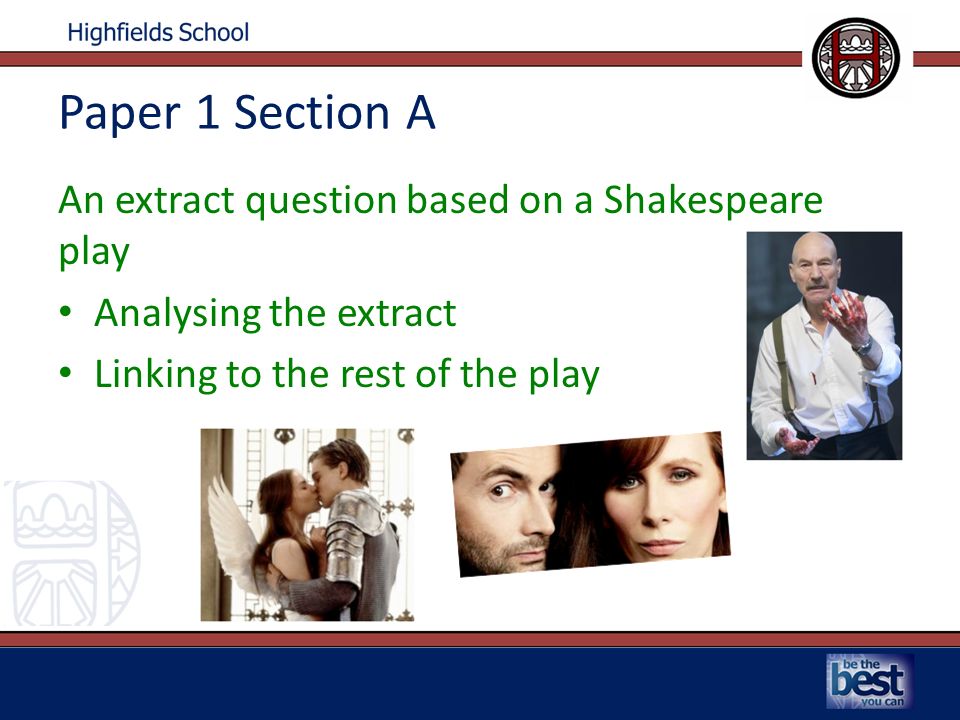 Paper 1 Section A An extract question based on a Shakespeare play Analysing the extract Linking to the rest of the play