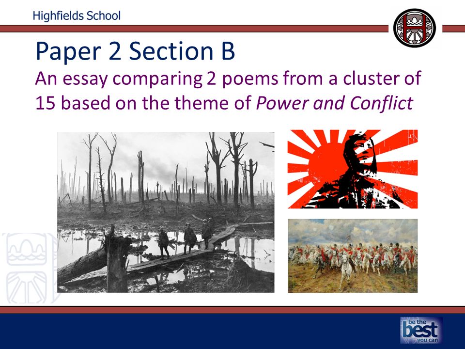 Paper 2 Section B An essay comparing 2 poems from a cluster of 15 based on the theme of Power and Conflict