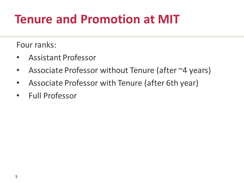 5 Four ranks: Assistant Professor Associate Professor without Tenure (after ~4 years) Associate Professor with Tenure (after 6th year) Full Professor Tenure and Promotion at MIT