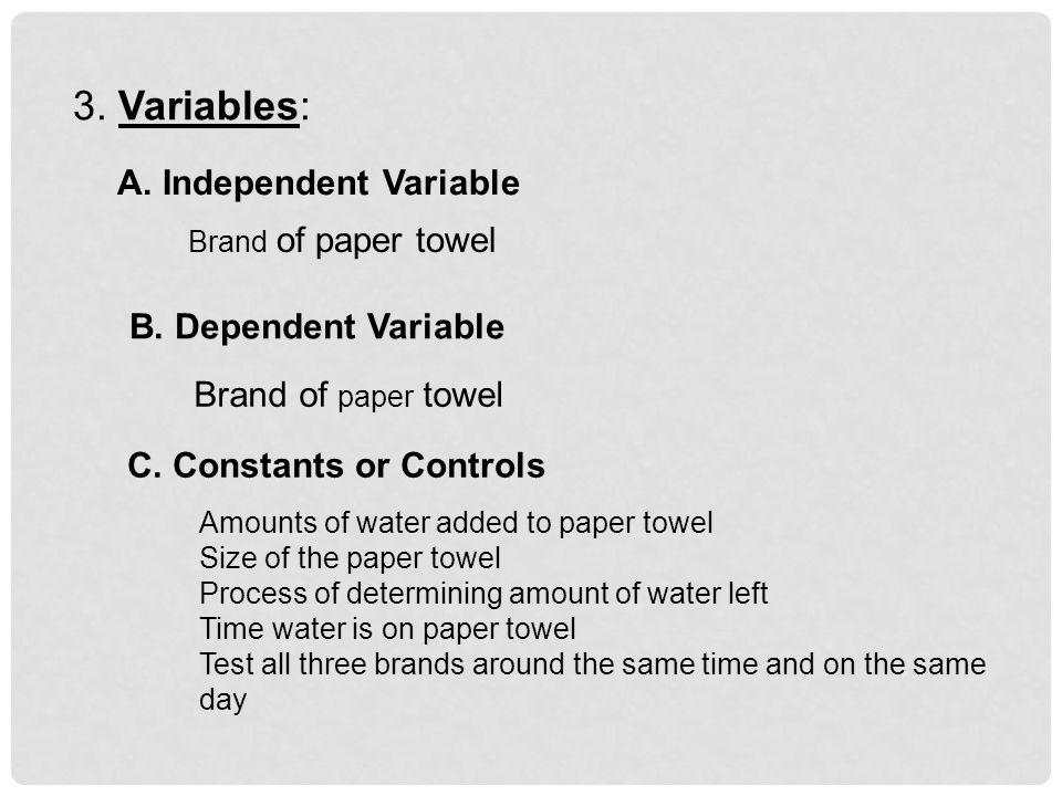 3. Variables: Brand of paper towel B. Dependent Variable Brand of paper towel C.