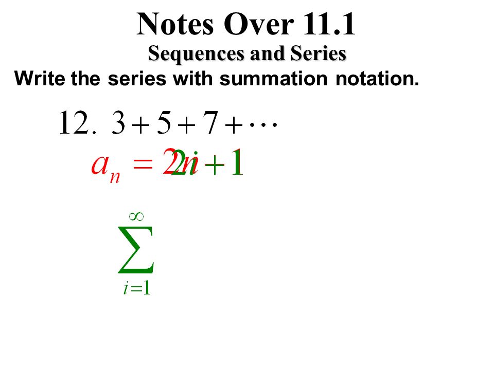Notes Over 11.1 Sequences and Series Write the series with summation notation.