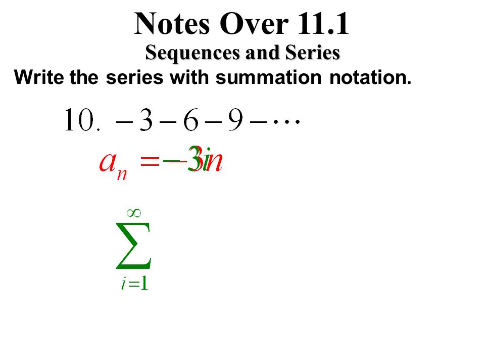 Notes Over 11.1 Sequences and Series Write the series with summation notation.