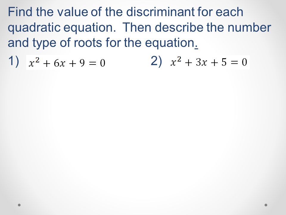 Find the value of the discriminant for each quadratic equation.
