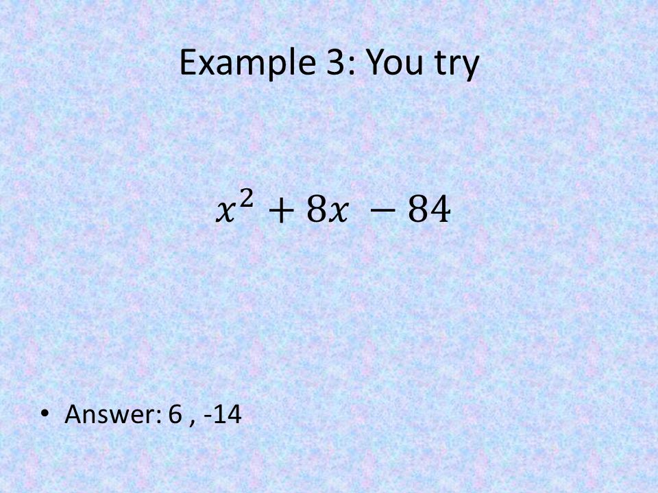 Example 3: You try Answer: 6, -14