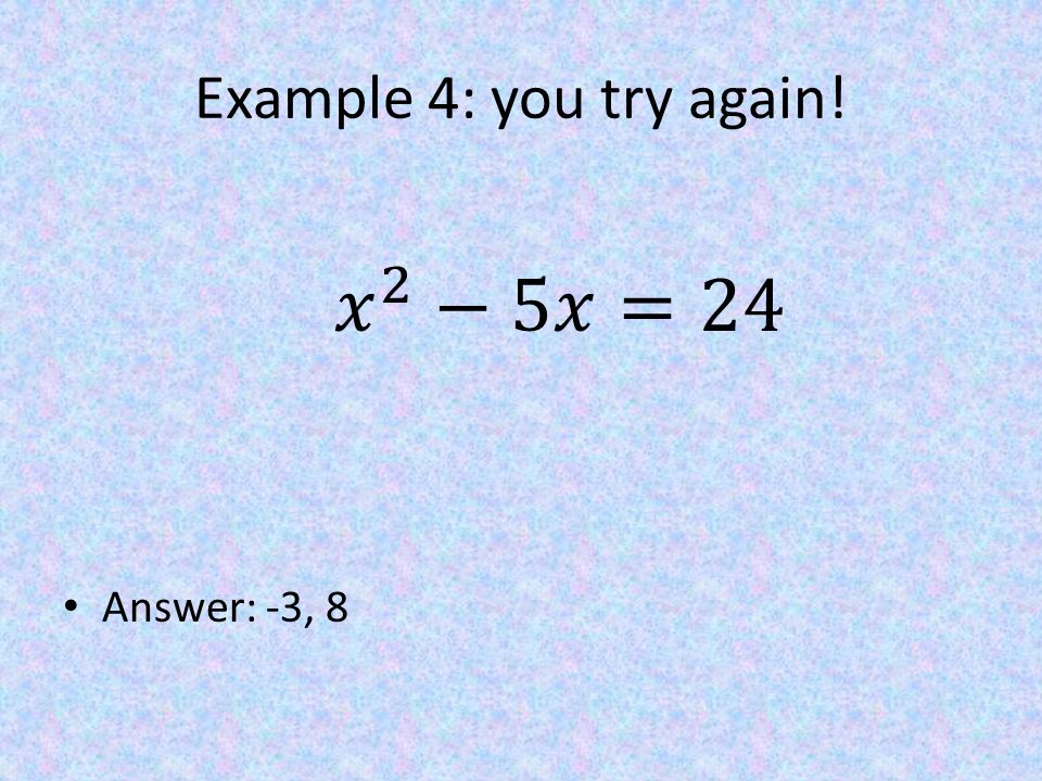 Example 4: you try again! Answer: -3, 8