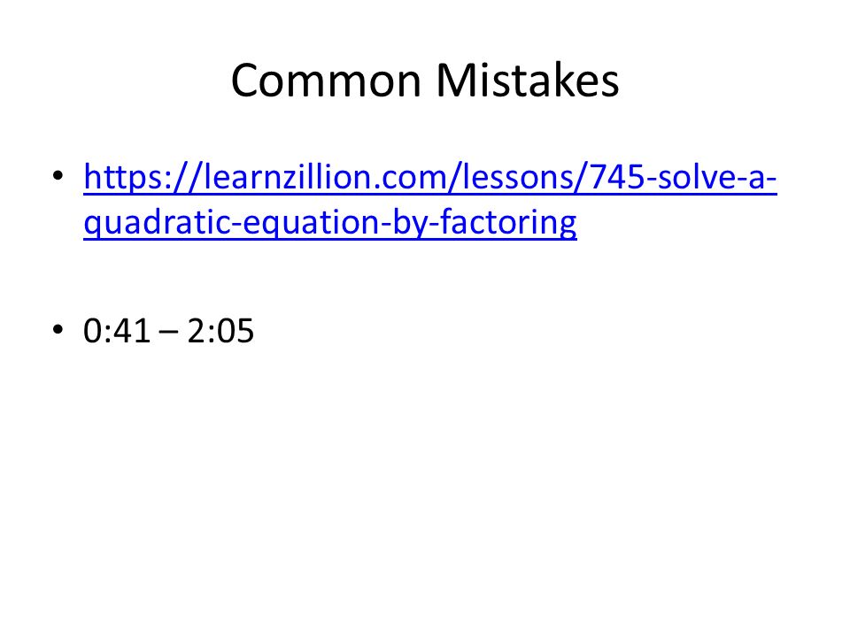 Common Mistakes   quadratic-equation-by-factoring   quadratic-equation-by-factoring 0:41 – 2:05