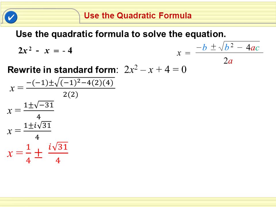 Use the quadratic formula to solve the equation.