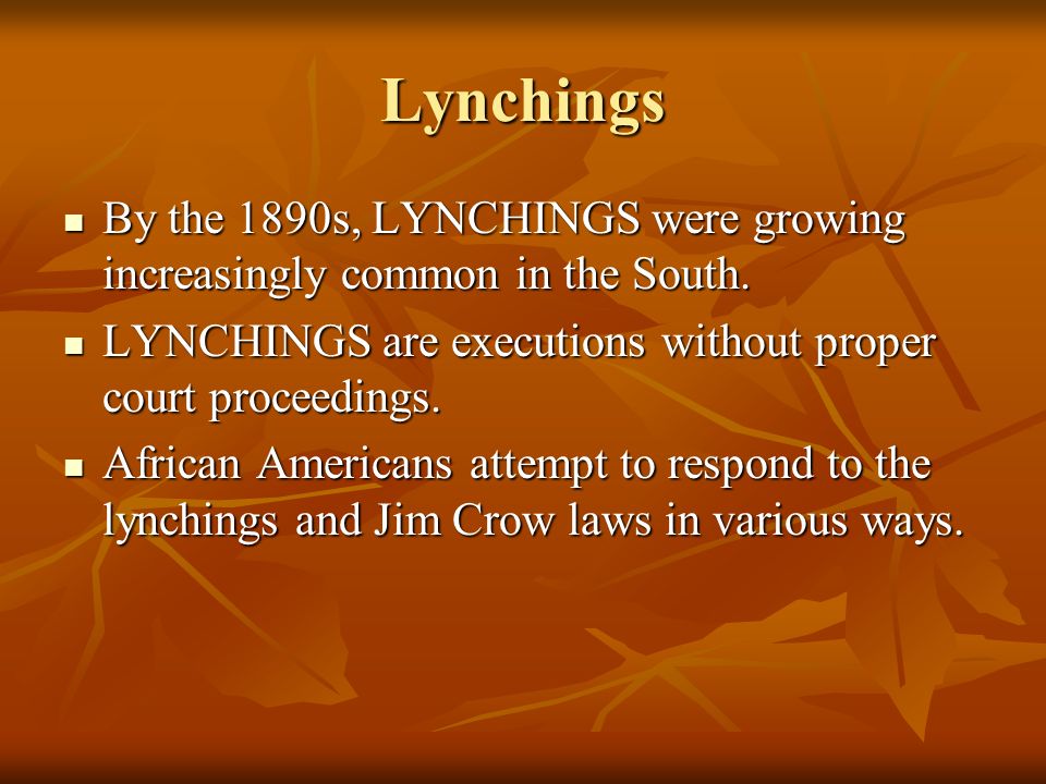 Lynchings By the 1890s, LYNCHINGS were growing increasingly common in the South.