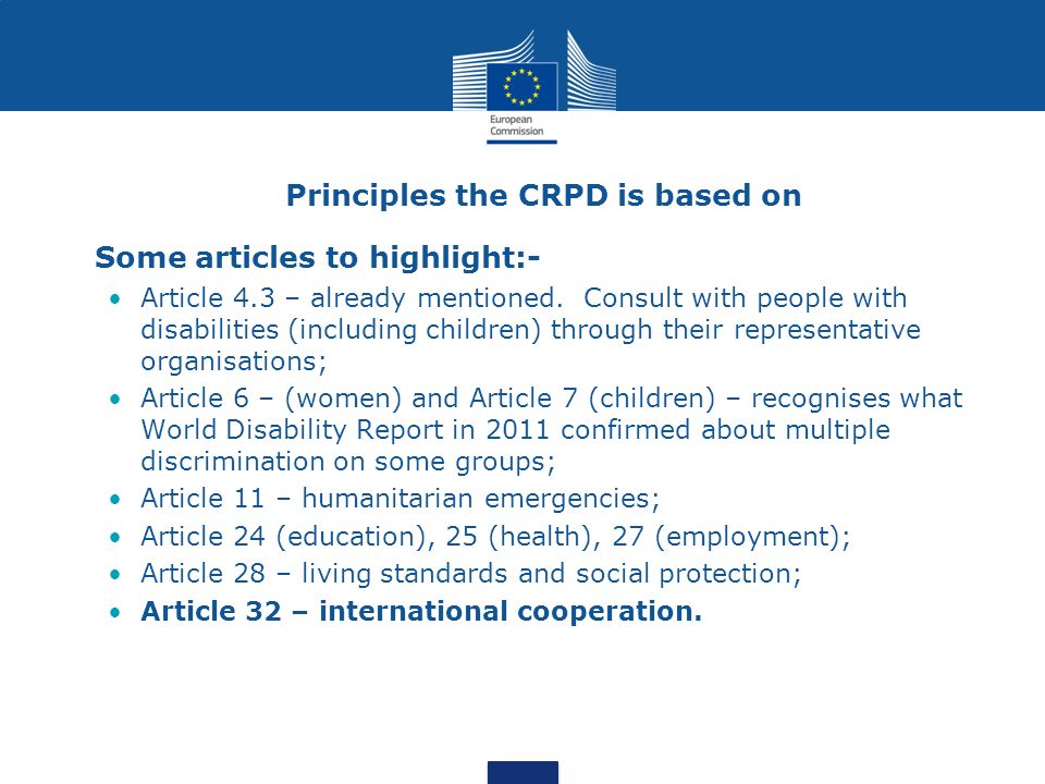 Principles the CRPD is based on Some articles to highlight:- Article 4.3 – already mentioned.