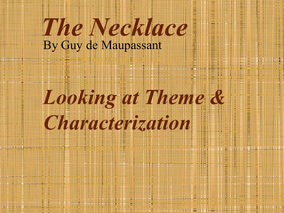 theme analysis of maupassants the necklace theme analysis of maupassants the necklace