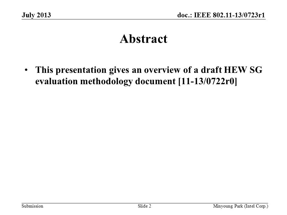 doc.: IEEE /0723r1 Submission Abstract This presentation gives an overview of a draft HEW SG evaluation methodology document [11-13/0722r0] July 2013 Minyoung Park (Intel Corp.)Slide 2