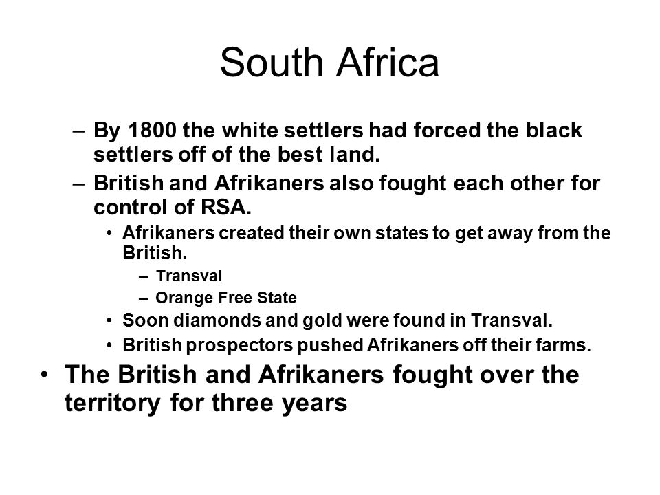 South Africa –By 1800 the white settlers had forced the black settlers off of the best land.