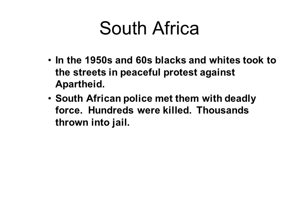 South Africa In the 1950s and 60s blacks and whites took to the streets in peaceful protest against Apartheid.