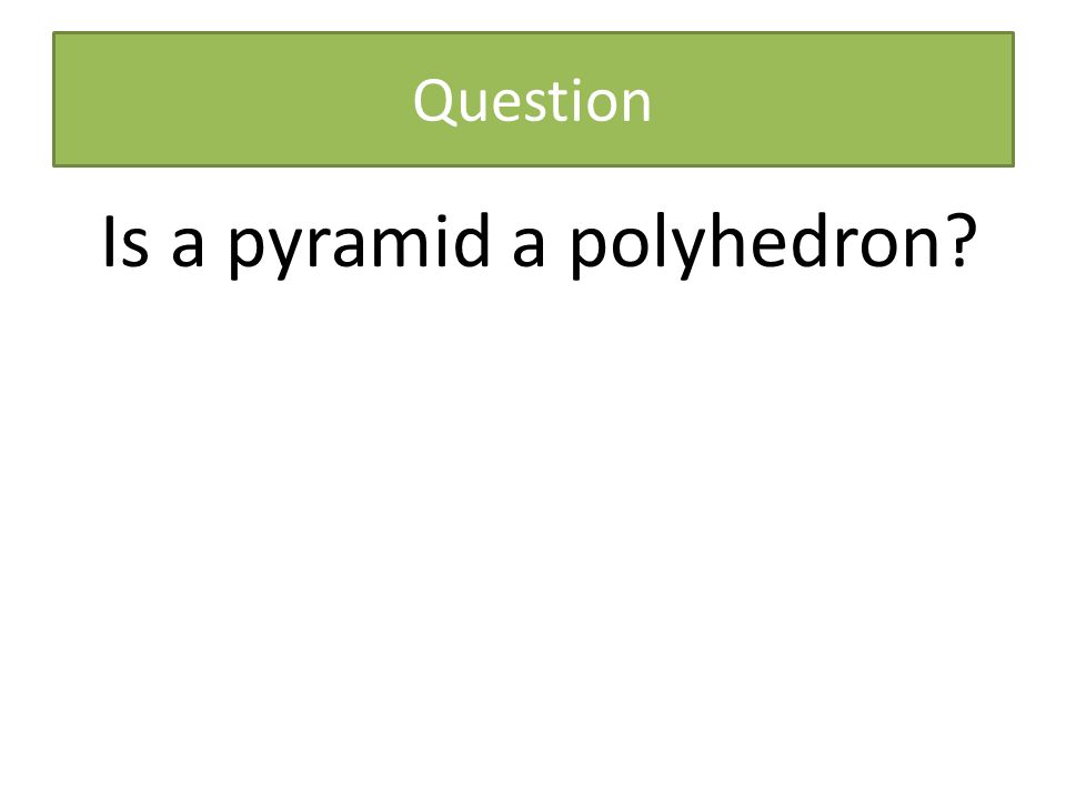 Question Is a pyramid a polyhedron