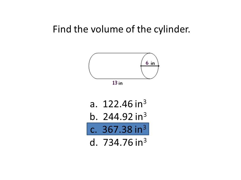 Find the volume of the cylinder. a in 3 b in 3 c in 3 d in 3